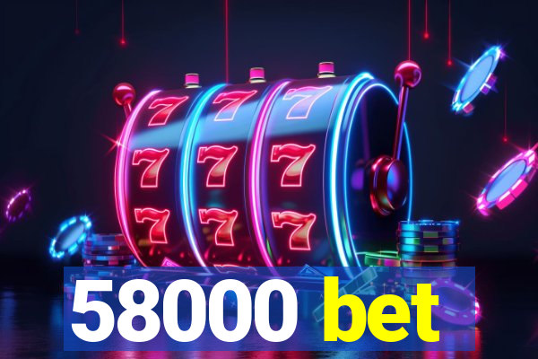 58000 bet